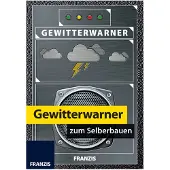 Franzis Verlag : Gewitterwarner zum Selberbauen, Blitz und Donner schon vorher entdecken, Elektronischer Bausatz