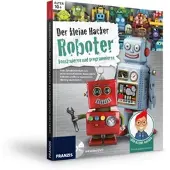 Franzis Der kleine Hacker - Roboter konstruieren und programmieren