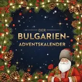 Sonstige Verlage Adventskalender: Bulgarien entdecken – 24 illustrierte Kapitel mit authentischen Rezepten & spannenden Fakten