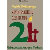 Tredition Adventskalendergeschichten: 24 Weihnachtsgeschichten voller Liebe und Hoffnung für die Adventszeit