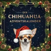 Sonstige Verlage Adventskalender mit Chihuahua-Motiven, 24 illustrierte Kapitel und Rezepte für weihnachtliche Hundekekse