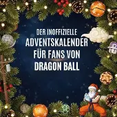 Sonstige Verlage Der inoffizielle Adventskalender für Fans von Dragon Ball