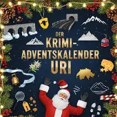 Sonstige Verlage Krimi-Adventskalender Uri in Buchform: Ein Fall für das Ermittlerduo der Kantonspolizei