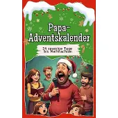 Sonstige Verlage Adventskalender Papa: 24 humorvolle, liebevoll illustrierte Geschichten zu Papas Weihnachtsvorbereitungen