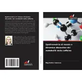 Sonstige Verlage Spettrometria di massa a dinamica stocastica dei metaboliti della caffeina