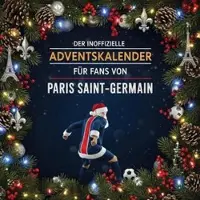 Sonstige Verlage Der inoffizielle Adventskalender für Fans von Paris Saint-Germain