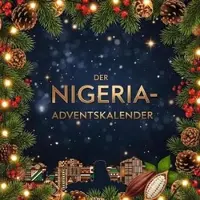 Sonstige Verlage Adventskalender-Buch Nigeria: 24 illustrierte Kapitel mit Rezepten, Nollywood & Afrobeats