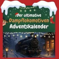 Sonstige Verlage Der ultimative Dampflokomotiven-Adventskalender
