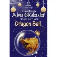 Bookwire Der inoffizielle Adventskalender für alle Fans von Dragon Ball