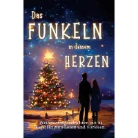Sonstige Verlage Das Funkeln in deinem Herzen - 24 Weihnachtsgeschichten für Erwachsene über Liebe, Hoffnung und Mitgefühl.