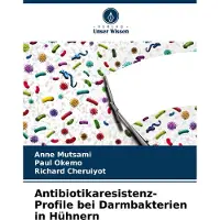 Sonstige Verlage Antibiotikaresistenz-Profile bei Darmbakterien in Hühnern