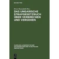 De Gruyter Das ungarische Strafgesetzbuch über Verbrechen und Vergehen
